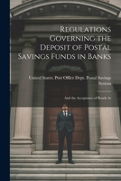 Regulations Governing the Deposit of Postal Savings Funds in Banks: And the Acceptance of Bonds As 102200977X Book Cover