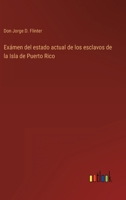 Exámen del estado actual de los esclavos de la Isla de Puerto Rico 336810800X Book Cover