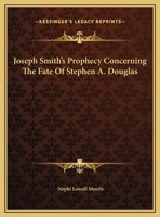 Joseph Smith's Prophecy Concerning The Fate Of Stephen A. Douglas 1425357857 Book Cover