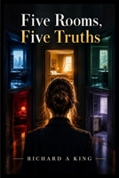 Five Rooms, Five Truths B0HJC98QM8 Book Cover