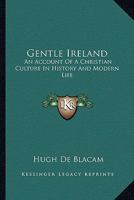 Gentle Ireland: An Account Of A Christian Culture In History And Modern Life 1432574787 Book Cover