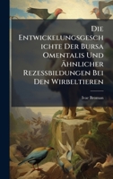 Die Entwickelungsgeschichte Der Bursa Omentalis Und Ã&#132;hnlicher Rezessbildungen Bei Den Wirbeltieren 1023851202 Book Cover