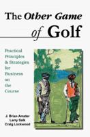 The Other Game of Golf: Practical Principles & Strategies for Business on the Course. 1583483500 Book Cover