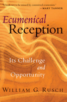 Ecumenical Reception: Its Challenge and Opportunity 0802847234 Book Cover