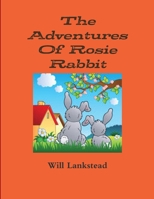 The Adventures Of Rosie Rabbit 1291315489 Book Cover