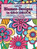 Leicht Blumen-Designs in Gorbdruck: Malbuch Fur Erwachsene (Die streßvermindernde Adult Malvorlagen) 1530780853 Book Cover