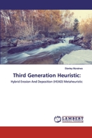 Third Generation Heuristic:: Hybrid Erosion And Deposition (HEAD) Metaheuristic 6200300534 Book Cover