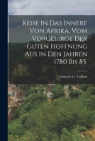 Reise in das Innere von Afrika, vom Vorgebirge der guten Hoffnung aus in den Jahren 1780 bis 85. 1018805834 Book Cover
