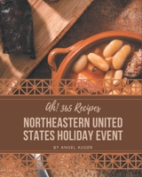 Ah! 365 Northeastern United States Holiday Event Recipes: Keep Calm and Try Northeastern United States Holiday Event Cookbook B08GFZKP1X Book Cover