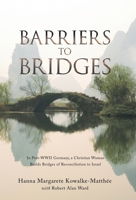 Barriers to Bridges: In Post-WWII Germany, a Christian Woman Builds Bridges of Reconciliation to Israel 1664277374 Book Cover