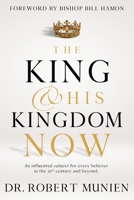 The King and His Kingdom Now: An Influential Subject for Every Believer in the 21st Century and Beyond. 0639720501 Book Cover