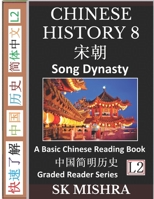 Chinese History 8 : A Basic Chinese Reading Book, Song Dynasty Culture and Civilization, Imperial China's Peace, War and Transformation (Simplified Characters, Graded Reader Series Level 2) 1676594523 Book Cover