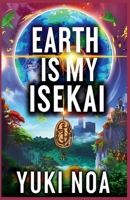 Earth Is My Isekai B0F46PKHCF Book Cover