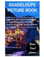 Guadeloupe picture book: Capturing the Charm and Beauty of Guadeloupe in a Stunning Picture Book(High quality photos) (Green's Travel Guides) B0CN1H6HDH Book Cover