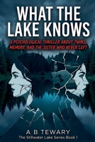 What the Lake Knows: A Psychological Thriller About Twins, Memory, and the Sister Who Never Left (The Stillwater Lake) B0H32VD68G Book Cover