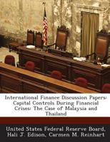 International Finance Discussion Papers: Capital Controls During Financial Crises: The Case of Malaysia and Thailand - Scholar's Choice Edition 1288732821 Book Cover