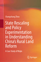 State Rescaling and Policy Experimentation in Understanding China’s Rural Land Reform: A Case Study of Wujin 9819580064 Book Cover