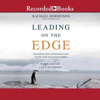 Leading on the Edge: Extraordinary Stories and Leadership Insights from the World's Most Extreme Workplace 1664768521 Book Cover