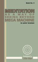 Meditation as a Way of Seeing Beyond Mega Machine 0692797785 Book Cover