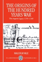 The Origins of the Hundred Years War: The Angevin Legacy 1250-1340 0198206208 Book Cover