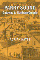 Parry Sound: Gateway to Northern Ontario 1896219918 Book Cover