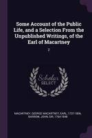 Some Account of the Public Life, and a Selection From the Unpublished Writings, of the Earl of Macartney: 2 1379123577 Book Cover