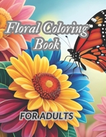 FLORAL COLORING BOOK FOR ADULTS: A GARDEN AND ANIMALS COLORING BOOK FOR RELAXING B0CC4F1Q3Z Book Cover