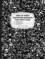 How To Write Adventure Modules That Don't Suck 1946231088 Book Cover