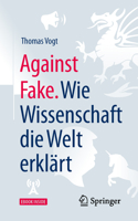 Against Fake. Wie Wissenschaft die Welt erklärt 3662583534 Book Cover