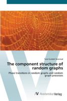 The component structure of random graphs: Phase transitions in random graphs and random graph processes 3836456419 Book Cover