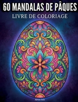 60 mandalas de Pâques: Coloriages pour adultes avec 60 motifs uniques en forme d'oeufs, anti-stress (French Edition) 232261811X Book Cover