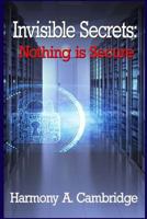 Invisible Secrets: Nothing Is Secure 1974678563 Book Cover