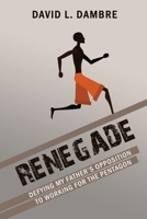 Renegade: Defying My Father's Opposition to Working for the Pentagon B0B3N7CBVF Book Cover