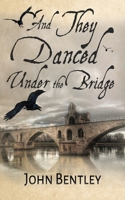 And They Danced Under The Bridge 1791302238 Book Cover