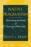 Native Pragmatism: Rethinking the Roots of American Philosophy 0253215196 Book Cover