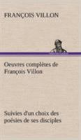 Oeuvres Compl�tes de Fran�ois Villon: Suivies d'Un Choix Des Po�sies de Ses Disciples... 1272527646 Book Cover