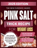 The New Evidence-based Pink Salt Trick Recipe for Weight Loss: How a Simple Mineral Ritual Can Boost Metabolism, Curb Cravings, and Transform Your Body B0F8HLH4NN Book Cover