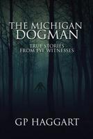 The Michigan Dogman: True Stories from Eye Witnesses 1071398350 Book Cover