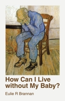 How Can I Live Without My Baby? 1973699222 Book Cover