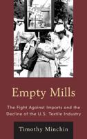 Empty Mills: The Fight Against Imports and the Decline of the U.S. Textile Industry 1442220821 Book Cover