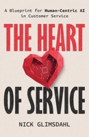 The Heart of Service: A Blueprint for Human-Centric AI in Customer Service B0FH2TQT77 Book Cover