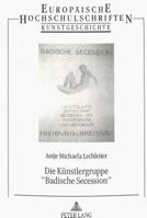 Die Kuenstlergruppe «Badische Secession»: Geschichte, Leben Und Werk Ihrer Maler Und Bildhauer 3631470347 Book Cover