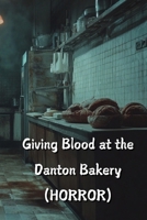 Giving Blood at the Danton Bakery (HORROR) B0DRLDYRR2 Book Cover