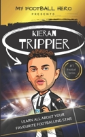 My Football Hero: Kieran Trippier: Learn all about your favourite footballing star B0BV4GCRVM Book Cover