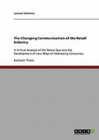 The Changing Communication of the Retail Industry: A Critical Analysis of the Status Quo and the Development of new Ways of Addressing Consumers 3638738442 Book Cover