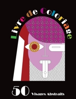 Livre de Coloriage │ 50 Visages Abstraits: Livre de Coloriage pour Adultes B08NRP142Y Book Cover