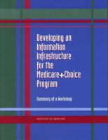 Developing The Information Infrastructure For Medicare Beneficiaries: Summary Of A Workshop 0309063884 Book Cover