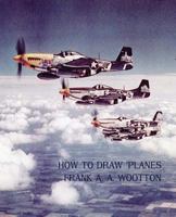 How to Draw Planes (WWII-Era Reprint Edition) 161646206X Book Cover