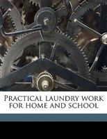 Practical laundry work for home and school 1359238468 Book Cover