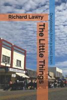 The Little Things: Devotionals from a small town 1520910827 Book Cover